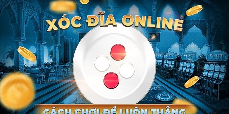 Cách Chơi Xóc Đĩa