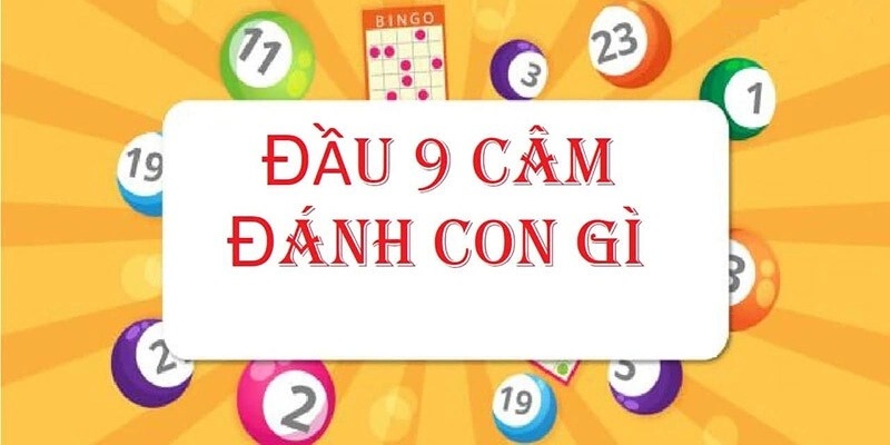 Đầu 9 câm thì đánh con gì?
